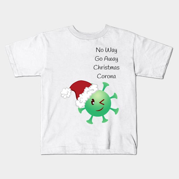 NO WAY GO AWAY CHRISTMAS CORONA Kids T-Shirt by O.M design